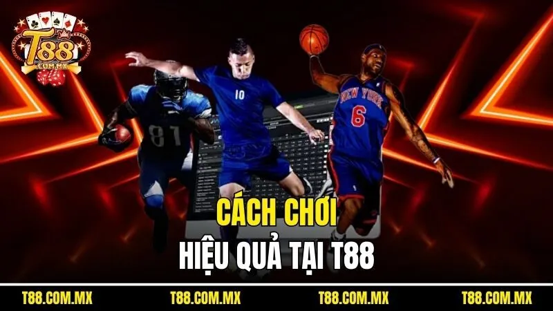 Cách chơi hiệu quả tại T88