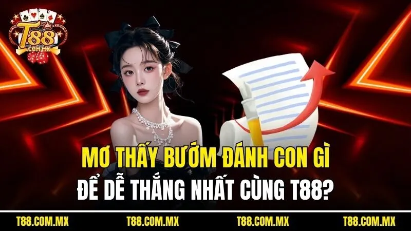 Mơ Thấy Bướm Đánh con Gì Để Dễ Thắng Nhất Cùng T88?