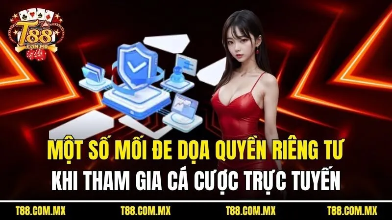 Một số mối đe dọa quyền riêng tư khi tham gia cá cược trực tuyến