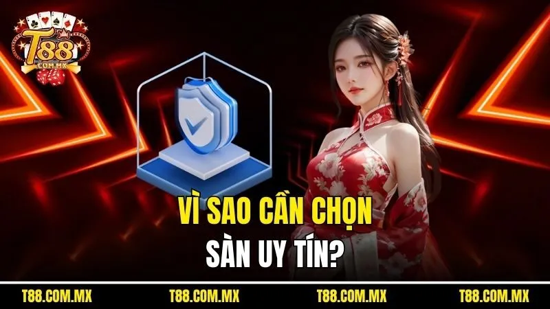 Vì sao cần chọn sàn uy tín?